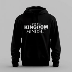 I’ve Got That Kingdom Mindset” – Purpose-Driven Hoodie