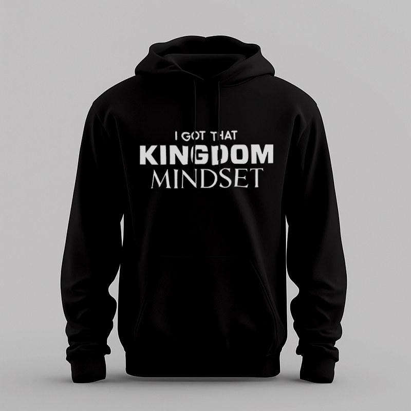 I’ve Got That Kingdom Mindset” – Purpose-Driven Hoodie
