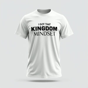 I Got That Kingdom Mindset - Tshirt